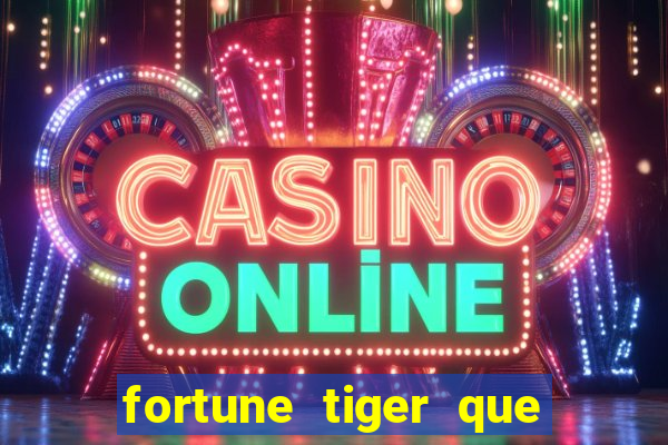 fortune tiger que mais paga